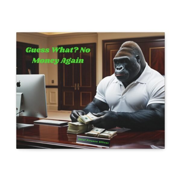 Funny Gorilla Canvas Wall Art - 'Guess What? No Money Again' - Chief Finance Officer Decor